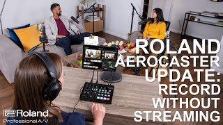 Roland AeroCaster Update: Record Without Streaming