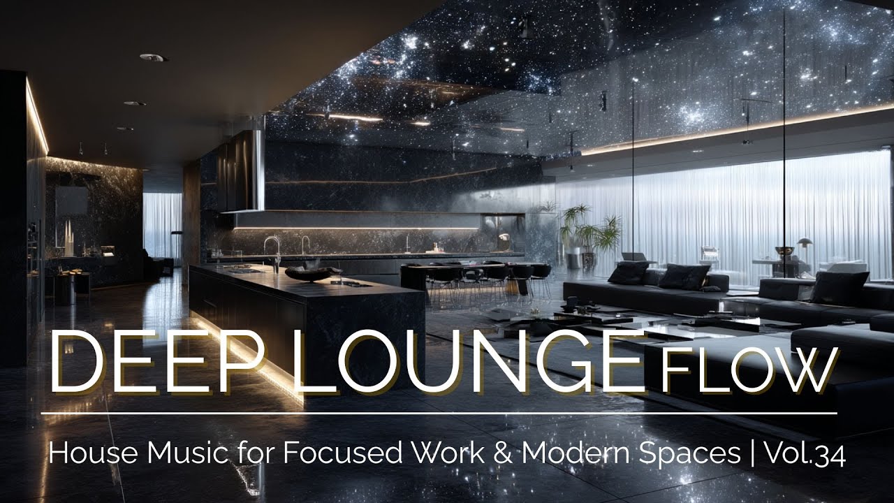 DEEP LOUNGE FLOW | House Music for Focused Work & Modern Spaces | Vol.34