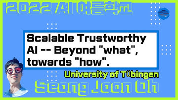[서울대 AI 여름학교] University of Tübingen 오성준 - Scalable Trustworthy AI -- Beyond "what", towards "how".