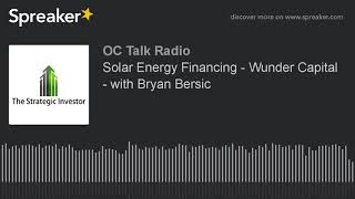 Solar Energy Financing - Wunder Capital - With Bryan Bersic