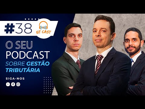 GT Cast #38 –Maio e Junho/2022 – O seu Podcast sobre Gestão Tributária!