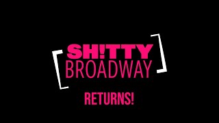 Shitty Broadway RETURNS?!