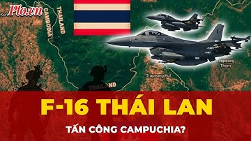 Tiêm kích F-16 Thái Lan tấn công Campuchia, ‘đỏ lửa’ toàn tuyến biên giới? | Tin Quốc tế