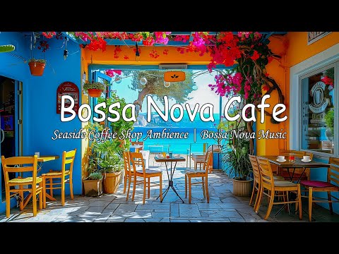 Sweet Bossa Nova Jazz at Outdoor Seaside Coffee Shop Ambience for Relax | Bossa Nova Cafe Beach