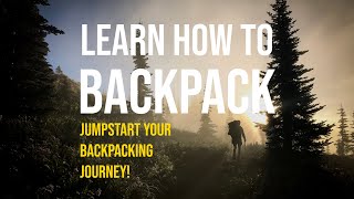 LEARN HOW TO BACKPACK: A Course For Beginner Backpackers