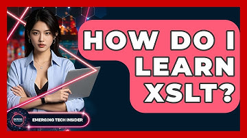 How Do I Learn XSLT? - Emerging Tech Insider