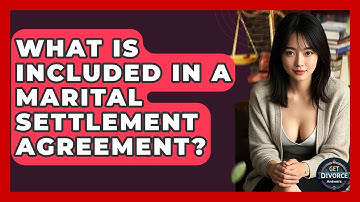 What Is Included In A Marital Settlement Agreement? - Get Divorce Answers