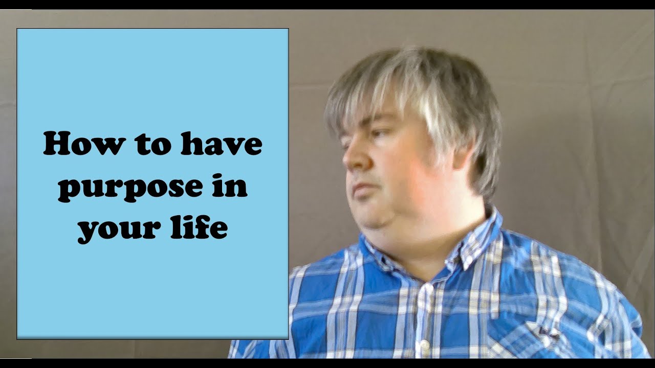 How to have purpose in your life