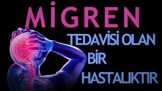 MİGREN, TEDAVİSİ OLAN BİR HASTALIKTIR; Dr. Hüseyin Nazlikul, M.D., PhD.