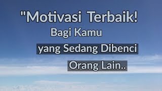 [SELENTINGAN TAPI PENTING] Motivasi Ketika Diri Kita Dibenci Orang Lain