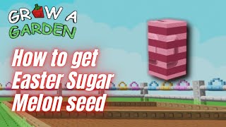 SHOCKING Easy Seed Method - how to get Easter Sugar Melon seed in Grow a Garden