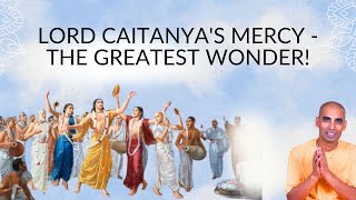 Lord Caitanya's mercy - The Greatest Wonder! | By Gauranga Darshan Das