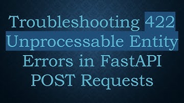 Troubleshooting 422 Unprocessable Entity Errors in FastAPI POST Requests