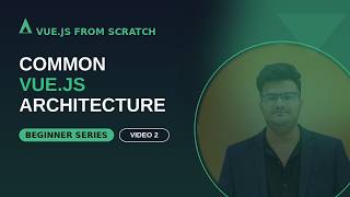 Common Vue.js Architecture | Vue.js From Scratch (Video 2)