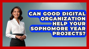 Can Good Digital Organization Help Your Sophomore Year Projects? - Steps to Sophomore Year
