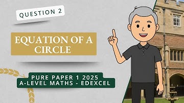 Equation of a Circle (Q2 A2 P1 Edexcel 2025)