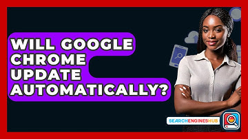 Will Google Chrome Update Automatically? - SearchEnginesHub.com