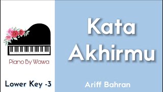 Kata Akhirmu - Ariff Bahran (Piano Karaoke Lower Key -3)