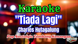 TIADA LAGI CHARLES HUTAGALUNG KARAOKE POP NOSTALGIA TEMBANG KENANGAN || AUDIO JERNIH HQ