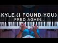 Fred again  kyle i found you piano cover
