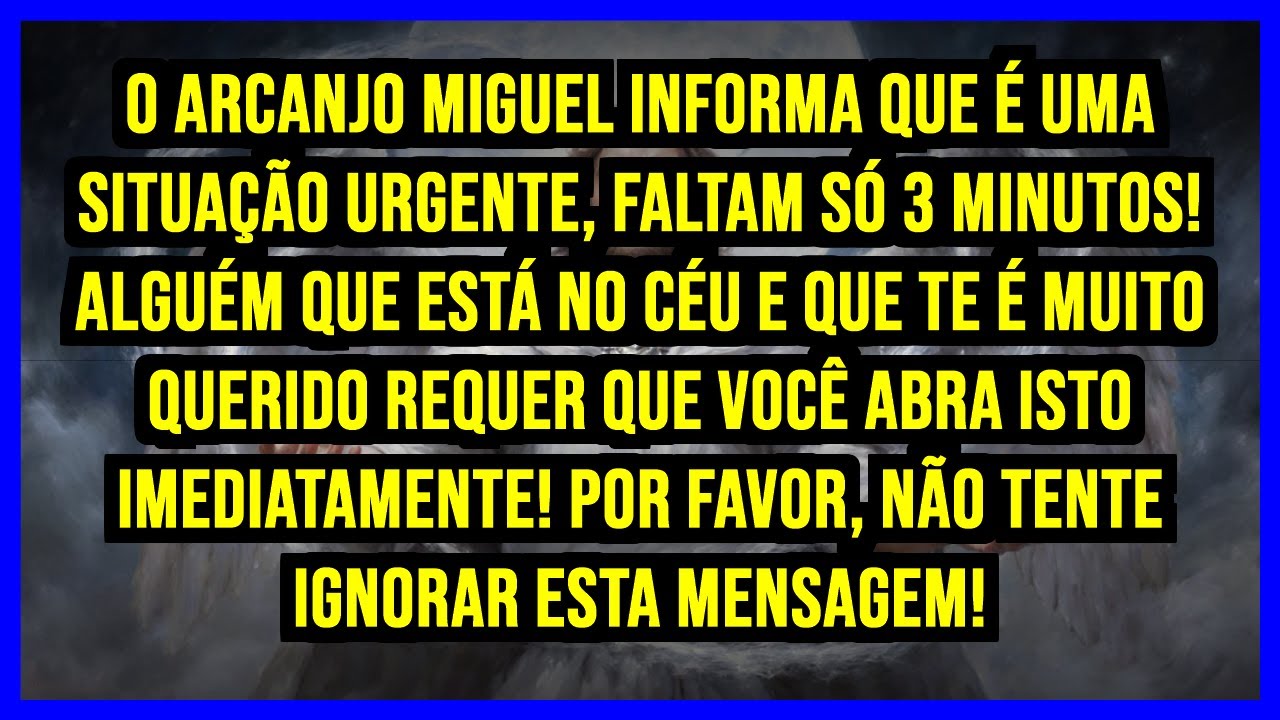 🚨 O ARCANJO MIGUEL INFORMA QUE É UMA SITUAÇÃO URGENTE, FALTAM SÓ 3 MINUTOS! ALGUÉM QUE ESTÁ NO...