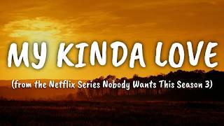 STELLA LEFTY - My Kinda Love (from the Netflix Series Nobody Wants This Season 3) (Lyrics)