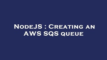 NodeJS : Creating an AWS SQS queue