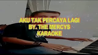 AKU TAK PERCAYA LAGI THE MERCYS