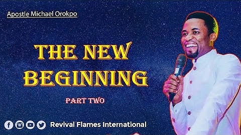 THE NEW BEGINNING PART TWO ll APOSTLE OROKPO MICHAEL