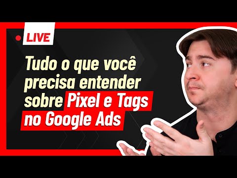 [LIVE] TUDO O QUE VOCÊ PRECISA ENTENDER SOBRE PIXEL E TAGS NO GOOGLE ADS - [LIVE] TUDO O QUE VOCÊ PRECISA ENTENDER SOBRE PIXEL E TAGS NO GOOGLE ADS