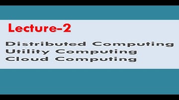 Lecture-2 Distributed Computing, Utility Computing and Cluster Computing