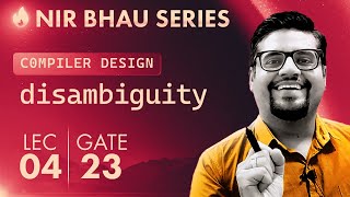 NIR BHAU Series Lecture 4 | Disambiguity Rules | Compilers | GATE 2023