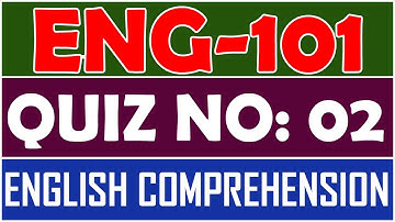ENG101 - English Comprehension Quiz 2 | ENG101 Quiz 2 | Semester Spring 2022 | By Anjam Hussain