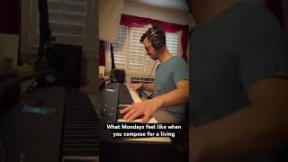 Mondays as a full-time composer...