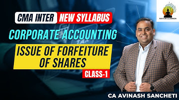 CMA Inter New Syllabus | Issue of Forfeiture of Shares - 1st Class | CA Avinash Sancheti