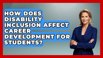 How Does Disability Inclusion Affect Career Development for Students?