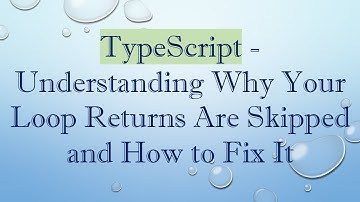 TypeScript - Understanding Why Your Loop Returns Are Skipped and How to Fix It