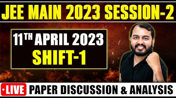JEE MAIN 2023 Session-2 || 11 April (Shift-1) - Live Paper Discussion & Analysis