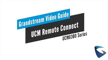 Video Guides - UCM6300 - UCM Remote Connect