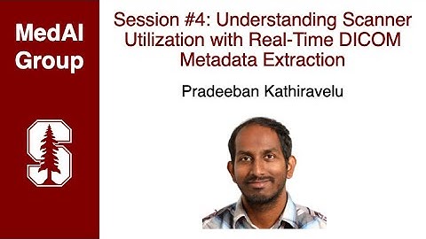 MedAI Session 4: Understanding Scanner Utilization with Metadata Extraction | Pradeeban Kathiravelu
