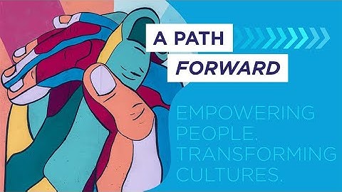A Path Forward: Empowering People, Transforming Cultures