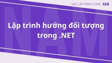 Học lập trình .NET - Phần 11 - Lập trình hướng đối tượng trong .NET