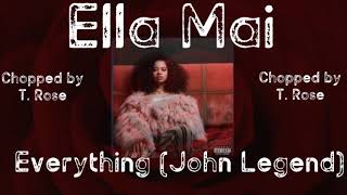 Ella Mai - Everything feat. John Legend (Chopped by T. Rose)