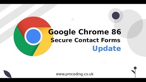 Web Dev News: Google Chrome 86 Update for Secure Contact Forms