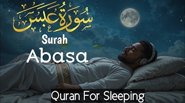 Surah Abasa | Heart Teaching Voice ❤️ Quran For Sleeping 😴 | سورة عبس