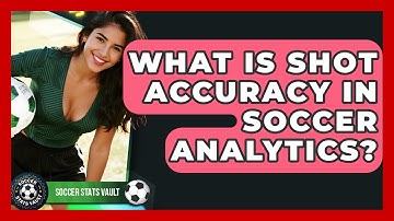 What Is Shot Accuracy In Soccer Analytics? - Soccer Stats Vault