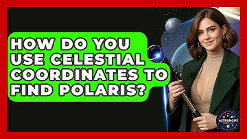 How Do You Use Celestial Coordinates To Find Polaris? - Astronomy Made Simple
