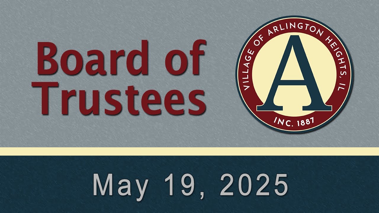 May 19,  2025 - Board of Trustees  - Village of Arlington Heights, IL