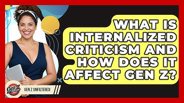 What Is Internalized Criticism And How Does It Affect Gen Z? - Gen Z Unfiltered