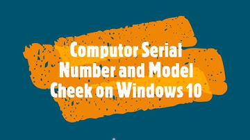 How to Find Computer Model & Serial Number of Windows 10 PC